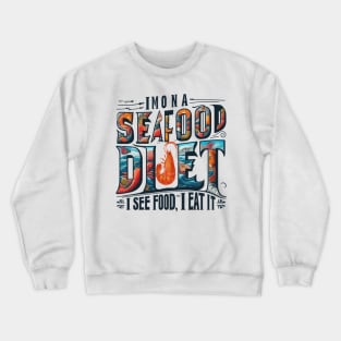 I'm on a seafood diet. I see food, and I eat it Crewneck Sweatshirt